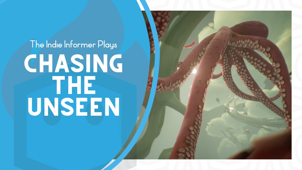 The Indie Informer Plays: Chasing The Unseen